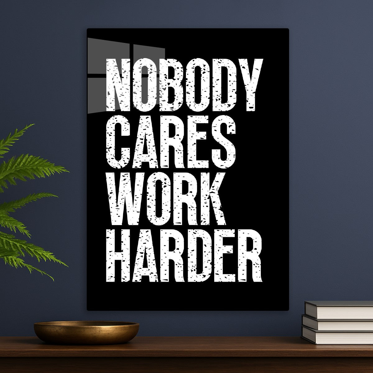 Nobody Cares Work Harder