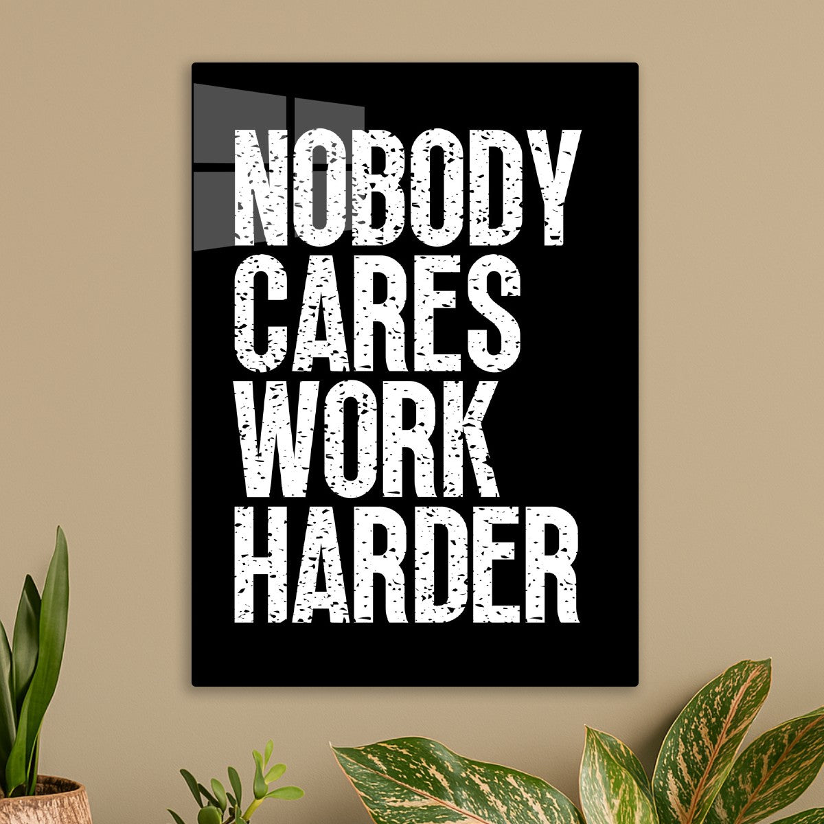Nobody Cares Work Harder
