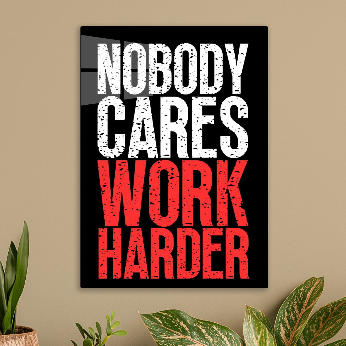 Nobody Cares Work Harder
