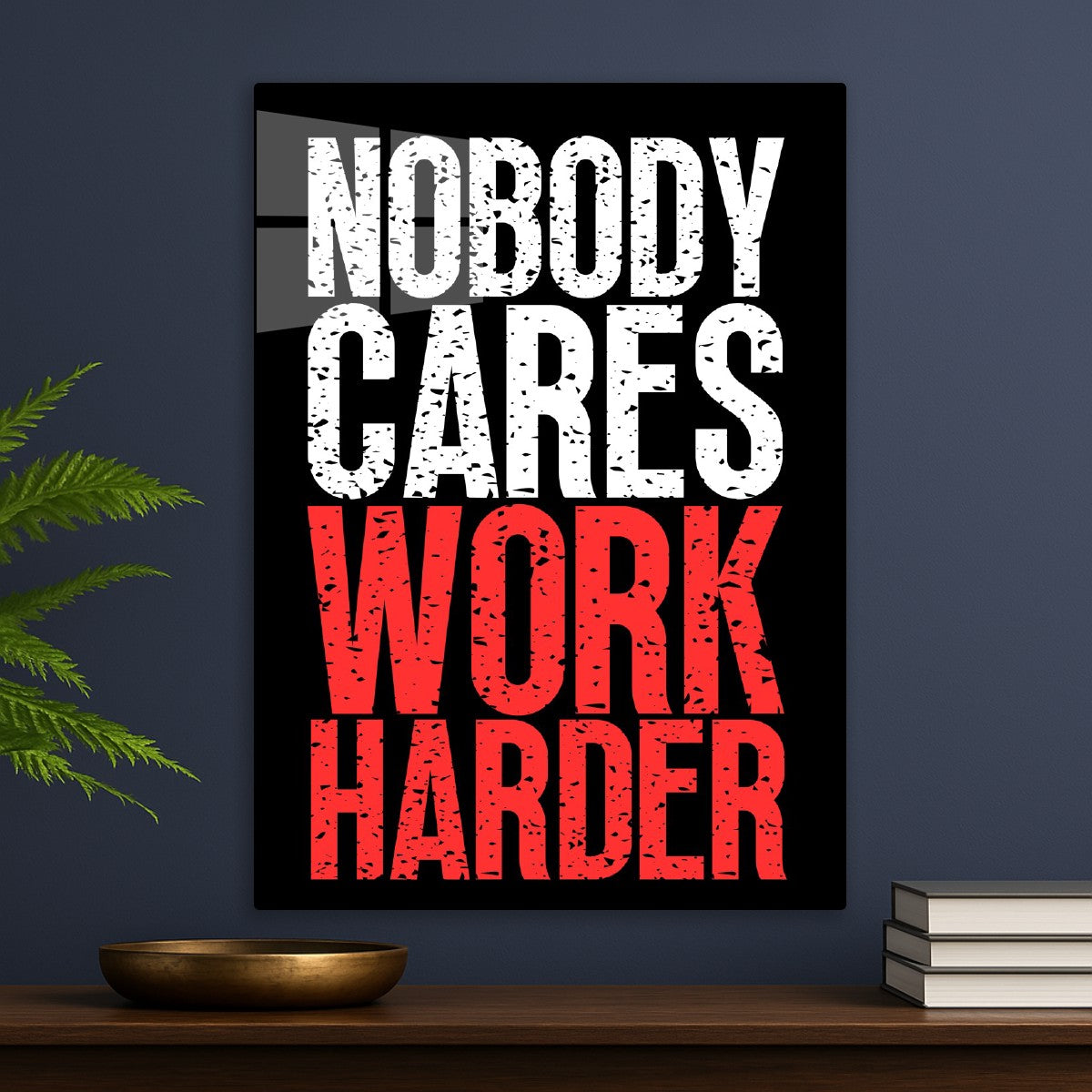 Nobody Cares Work Harder