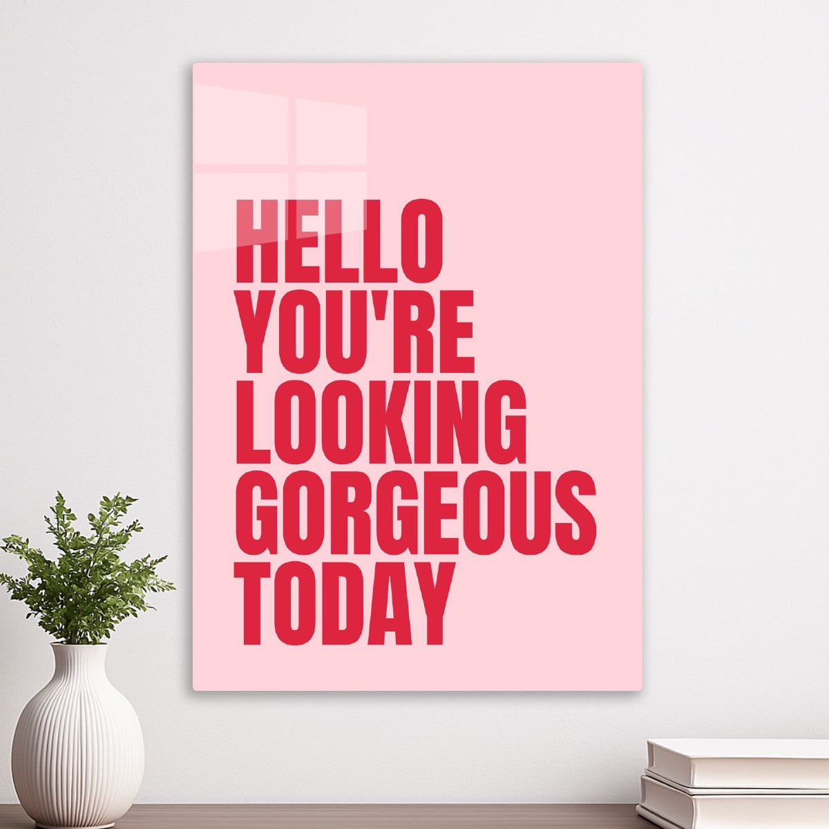 Hello You're Looking Gorgeous