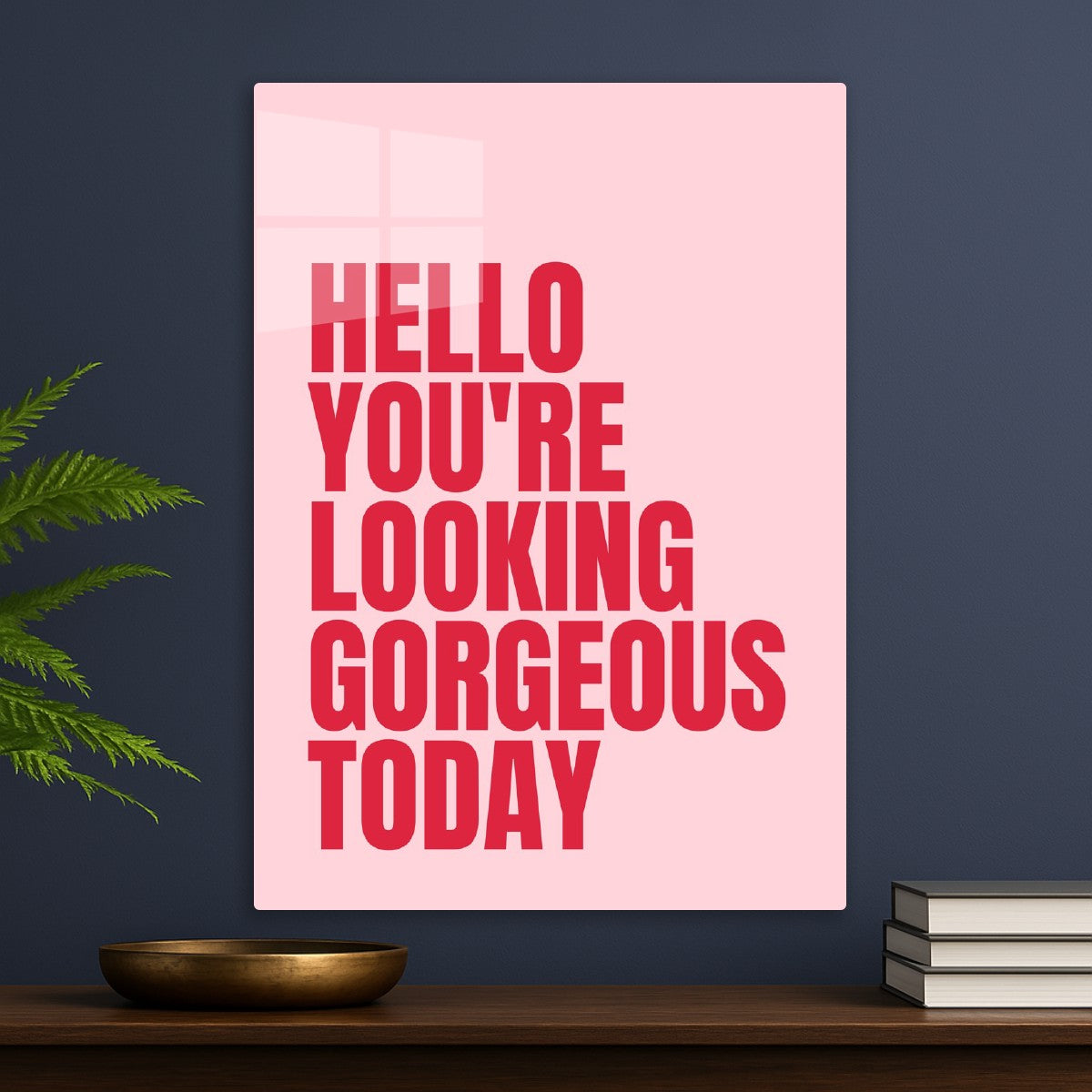 Hello You're Looking Gorgeous