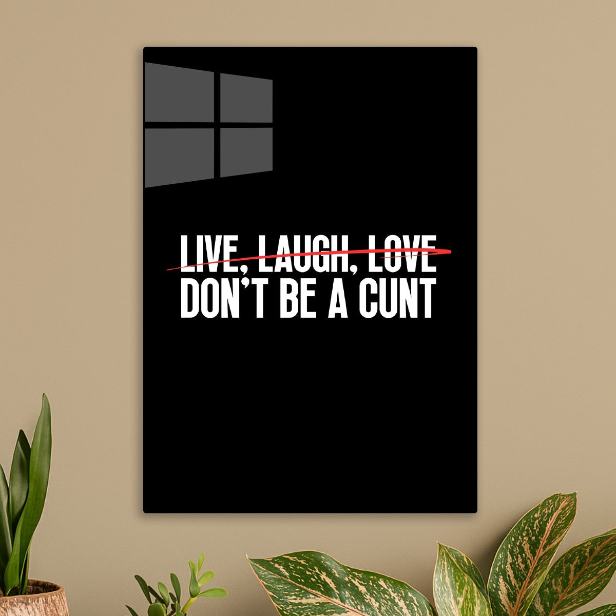 Live Laugh Love Don't Be A Cunt