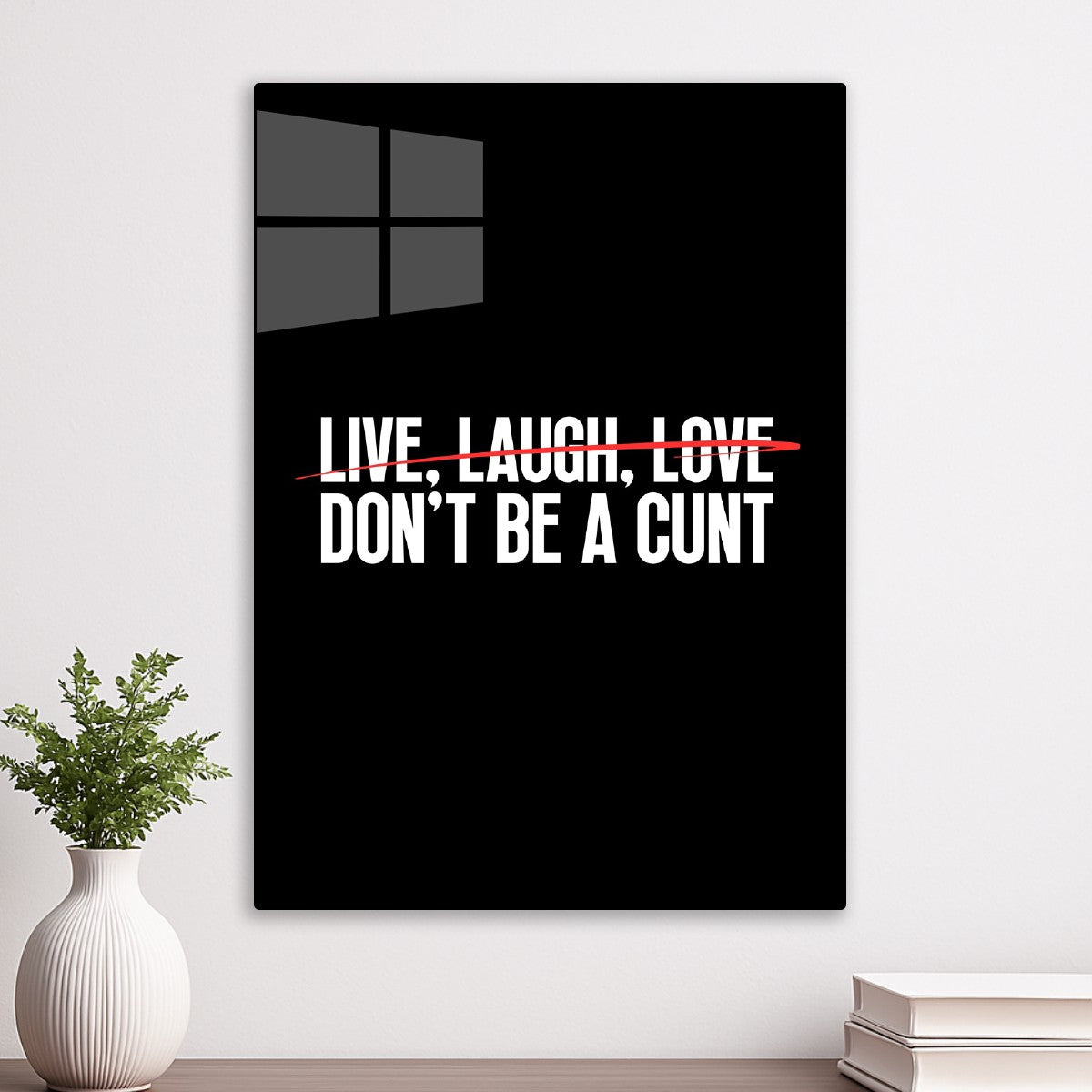 Live Laugh Love Don't Be A Cunt