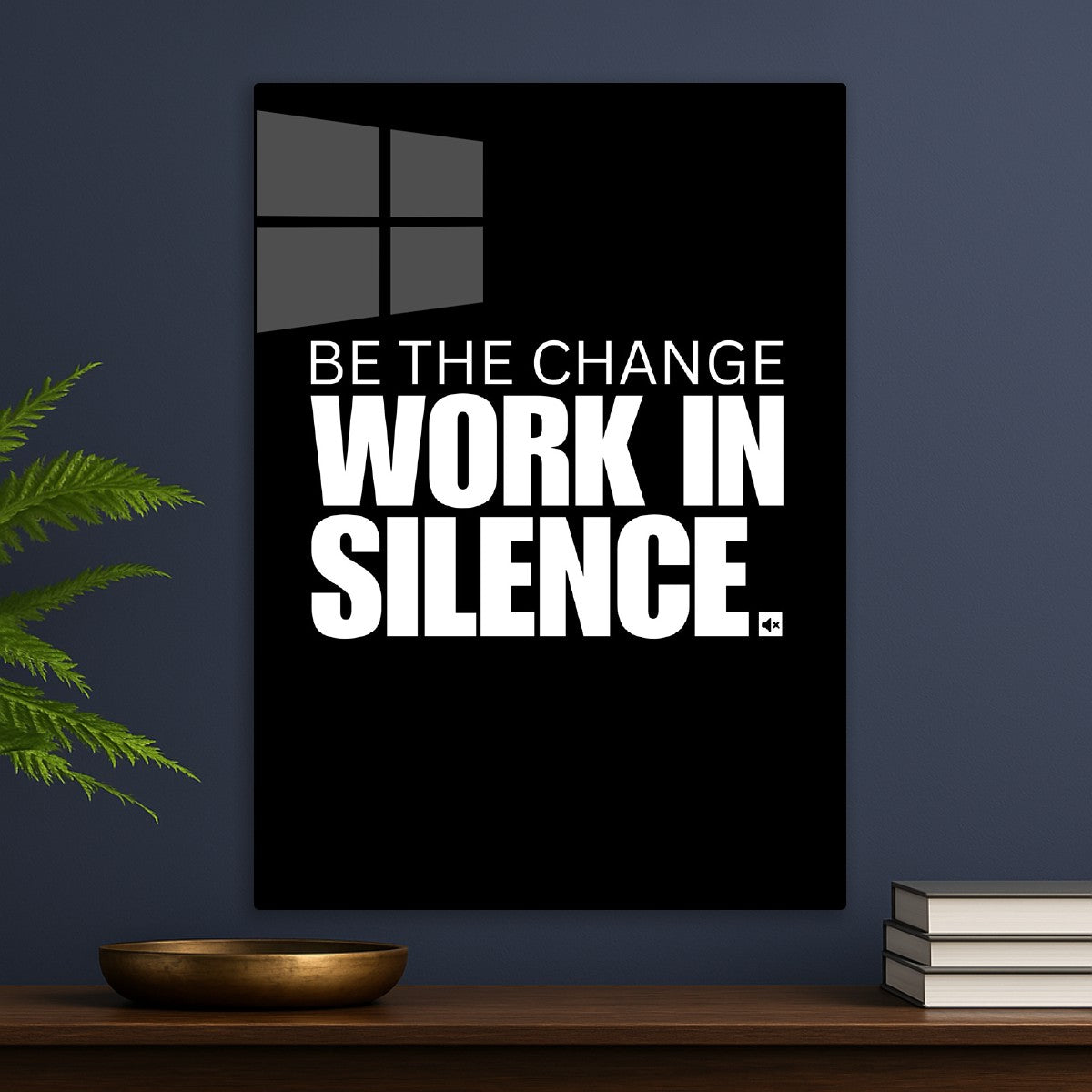 Be the change work in silence