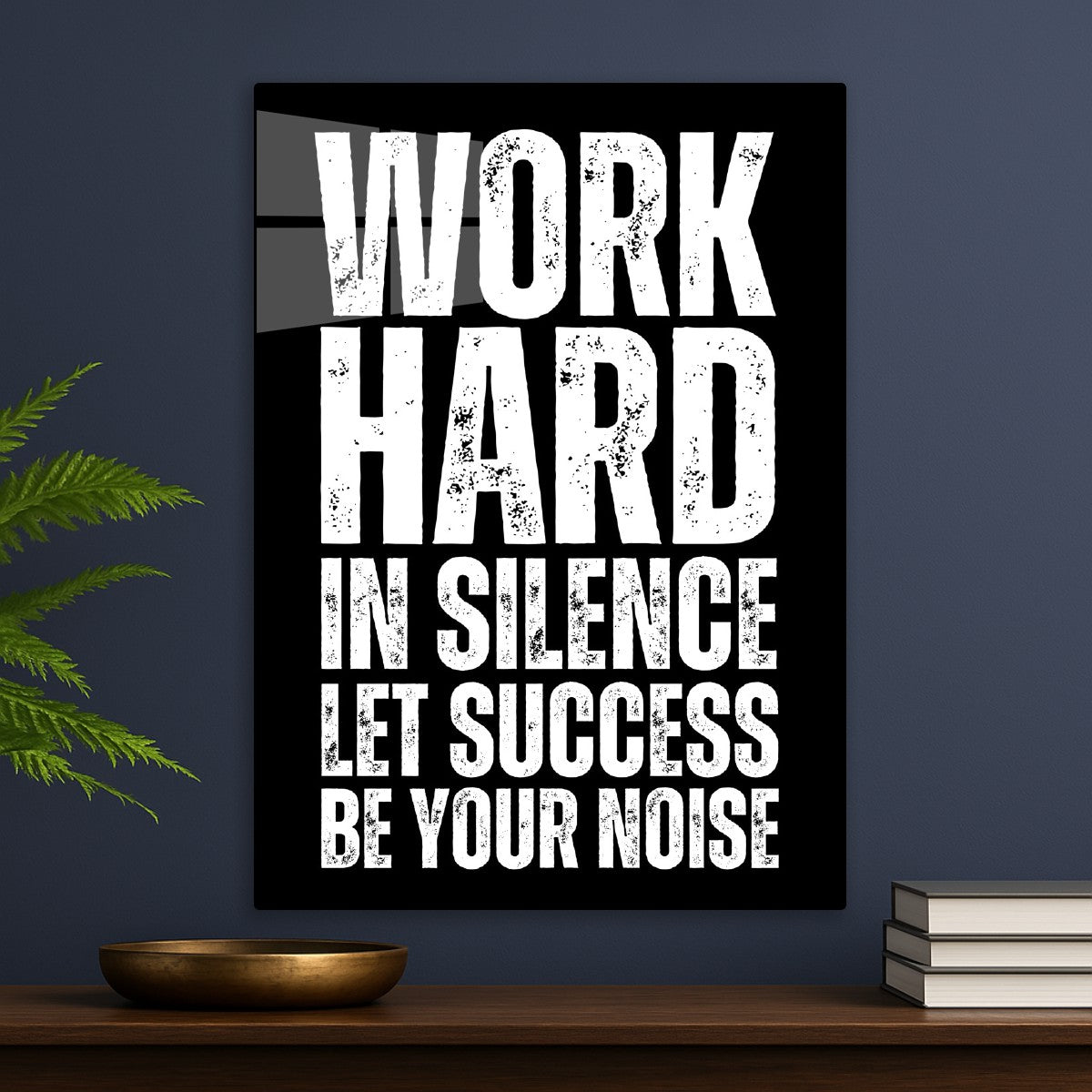Work hard in silence