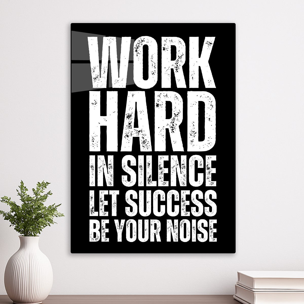 Work hard in silence