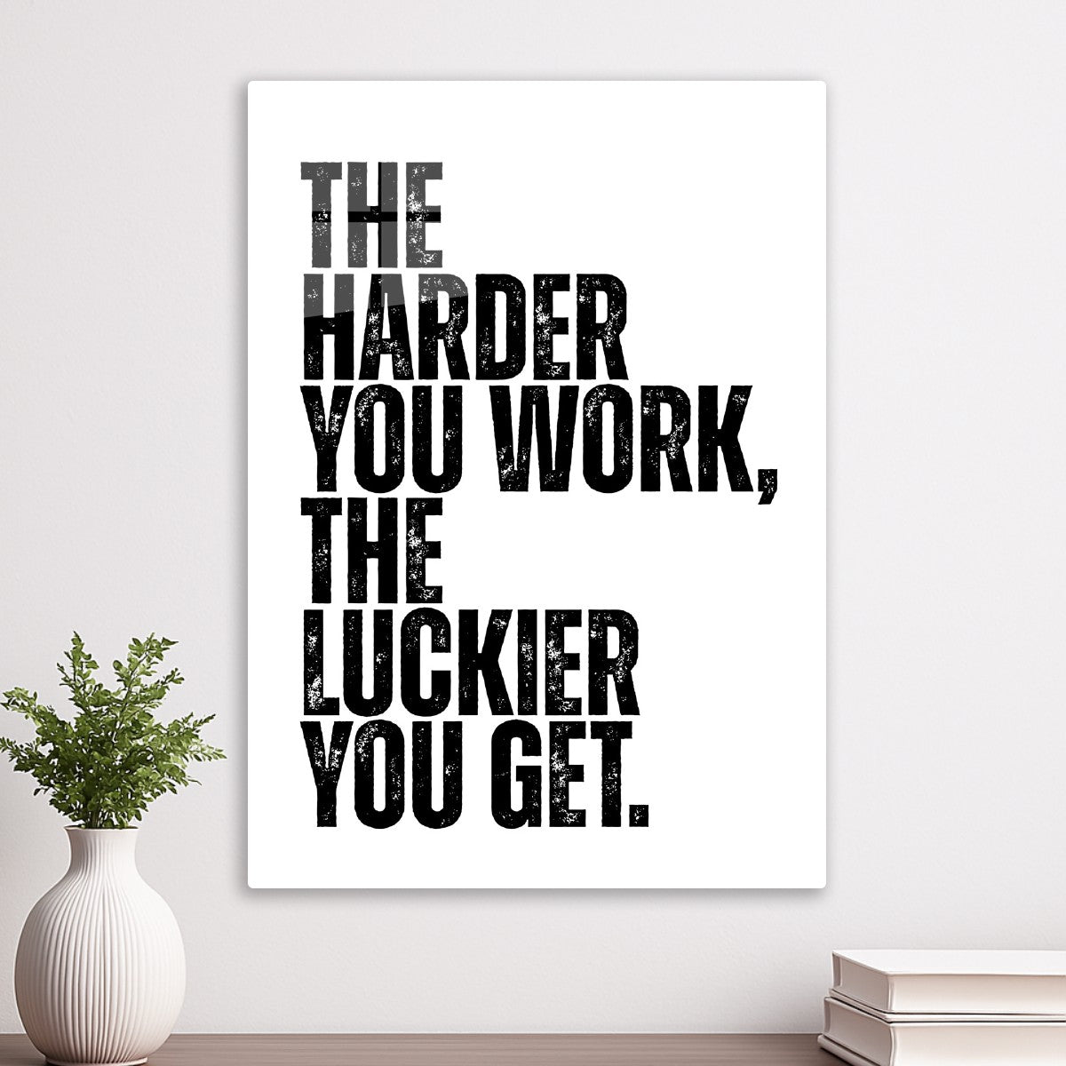 The harder you work