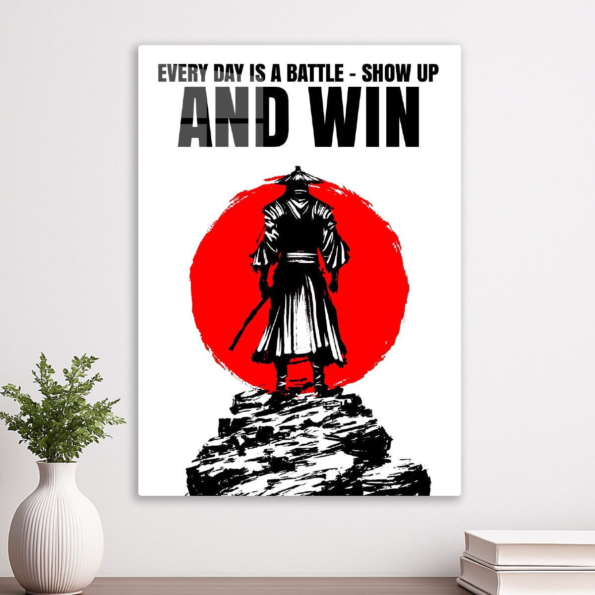 Samurai quote "Every day is a battle - Show up and win"