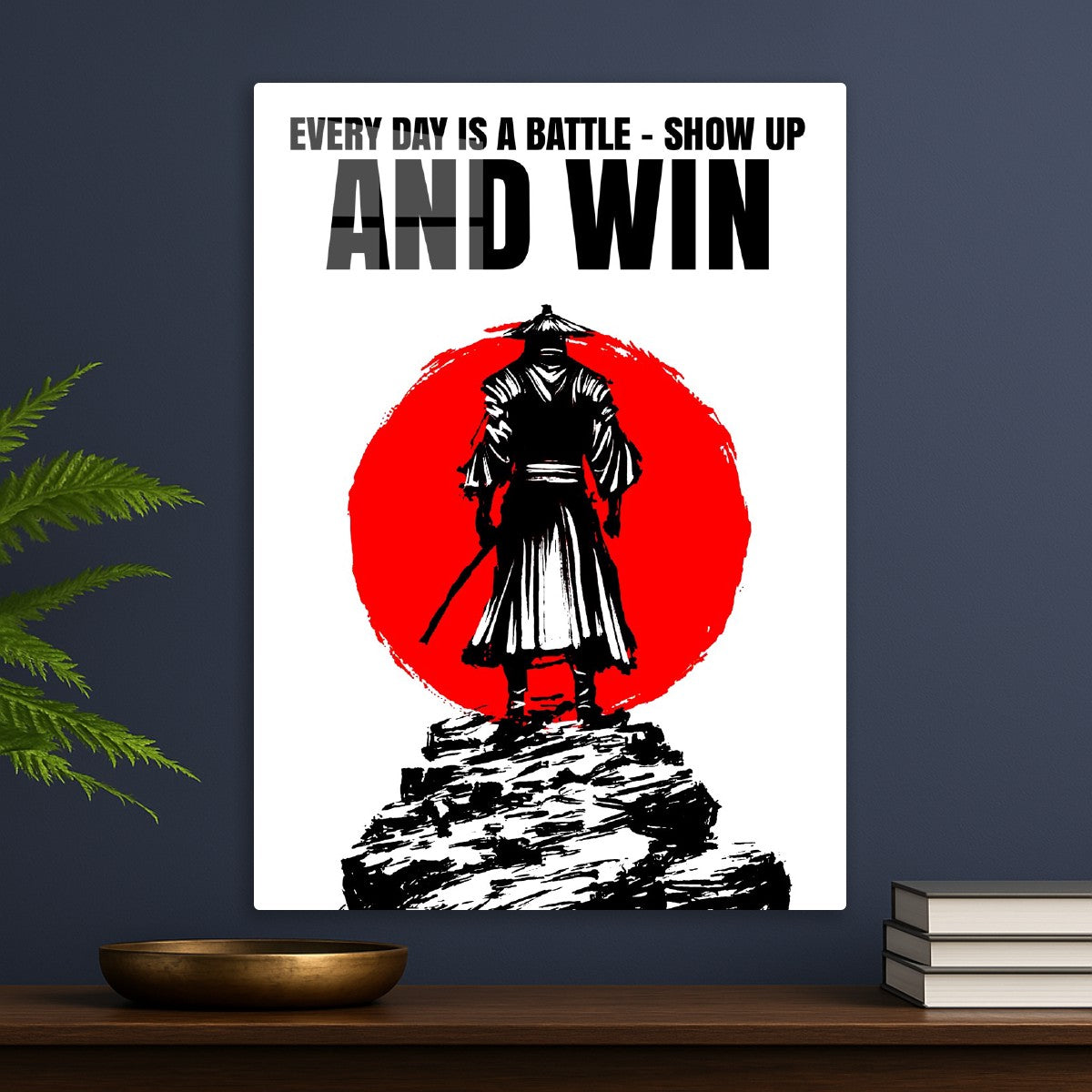 Samurai quote "Every day is a battle - Show up and win"