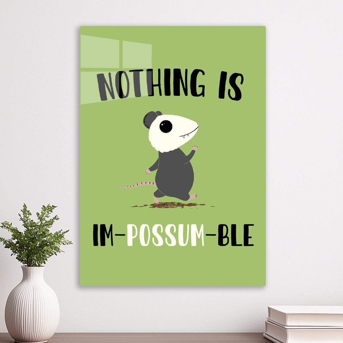 Nothing is im-possum-ble