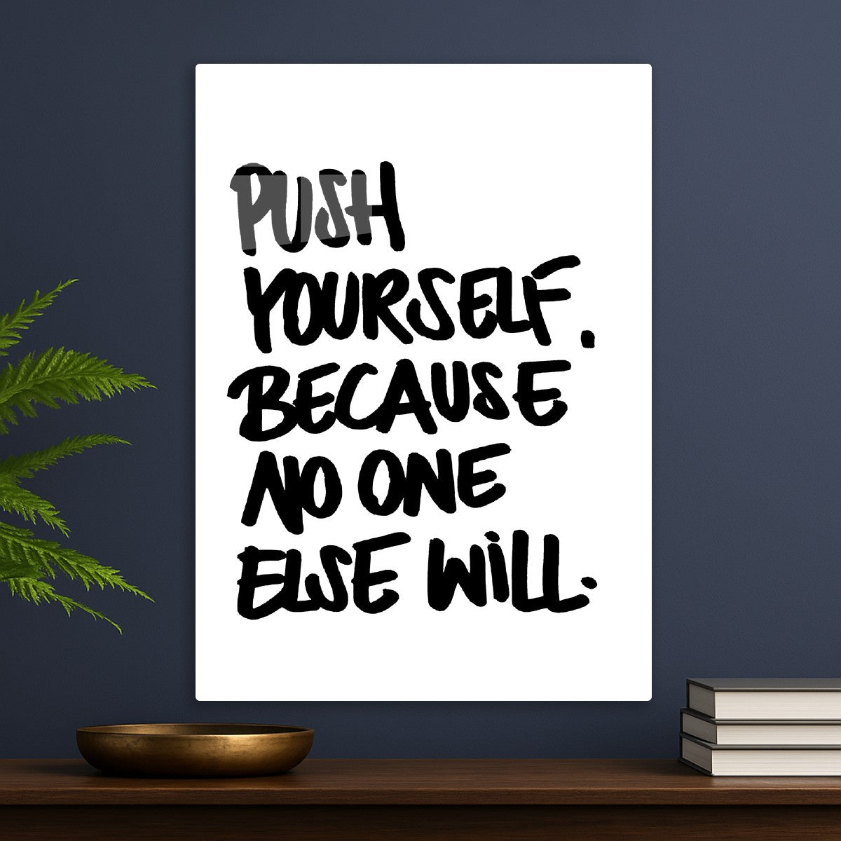 Push Yourself, Because No One Else Will