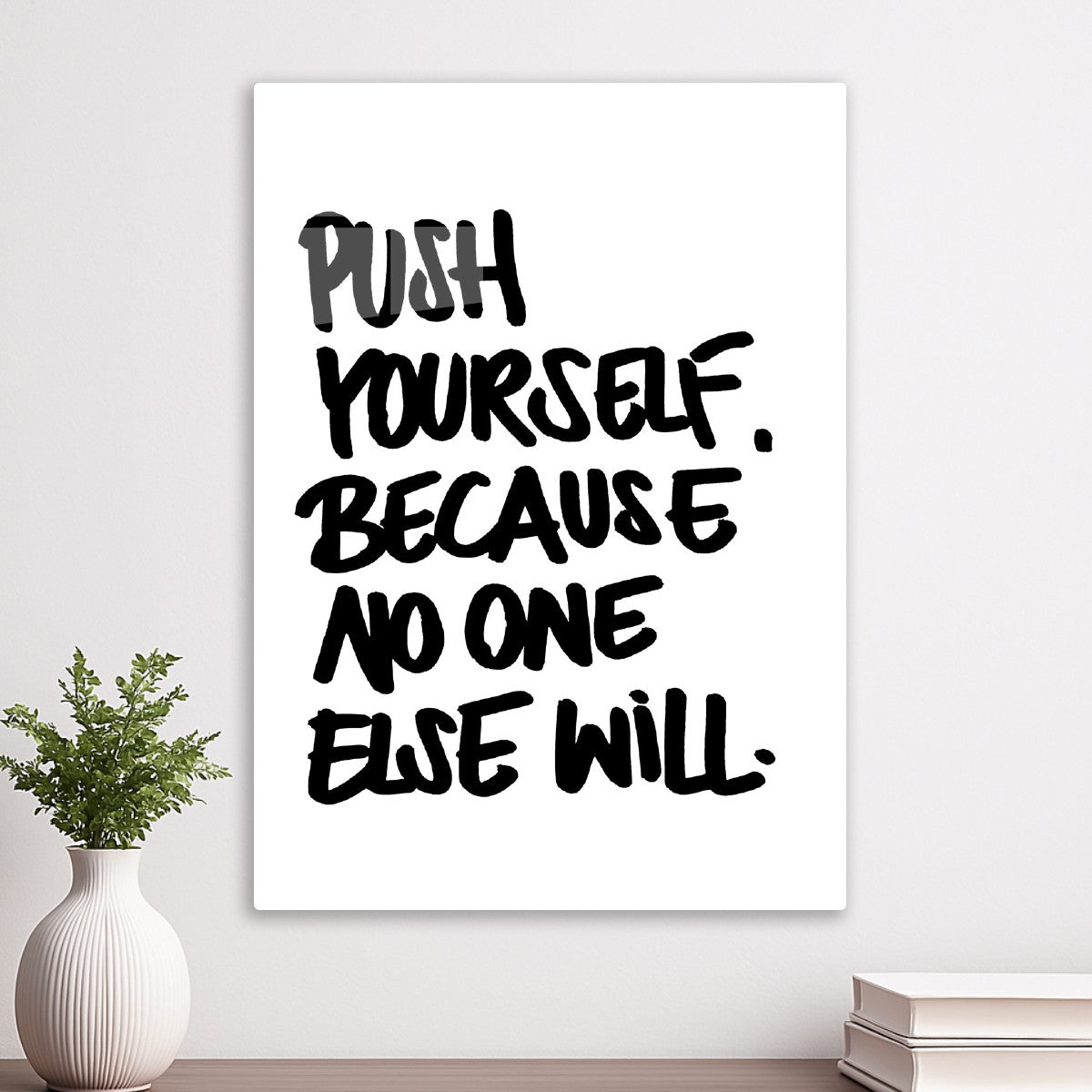 Push Yourself, Because No One Else Will