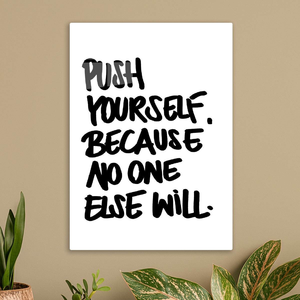 Push Yourself, Because No One Else Will
