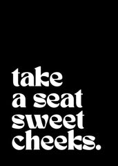 Take a seat sweet cheeks