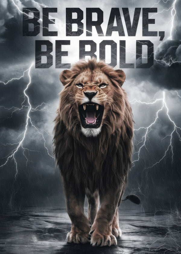 Lion: Be Brave , Be Bold