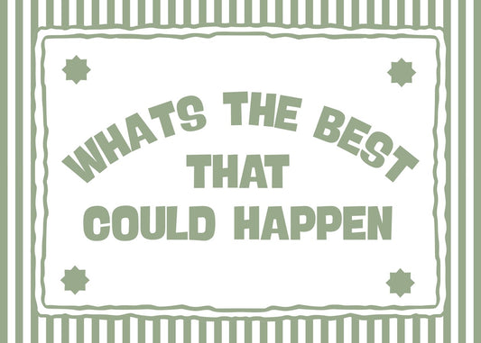 What’s The Best That Could Hap