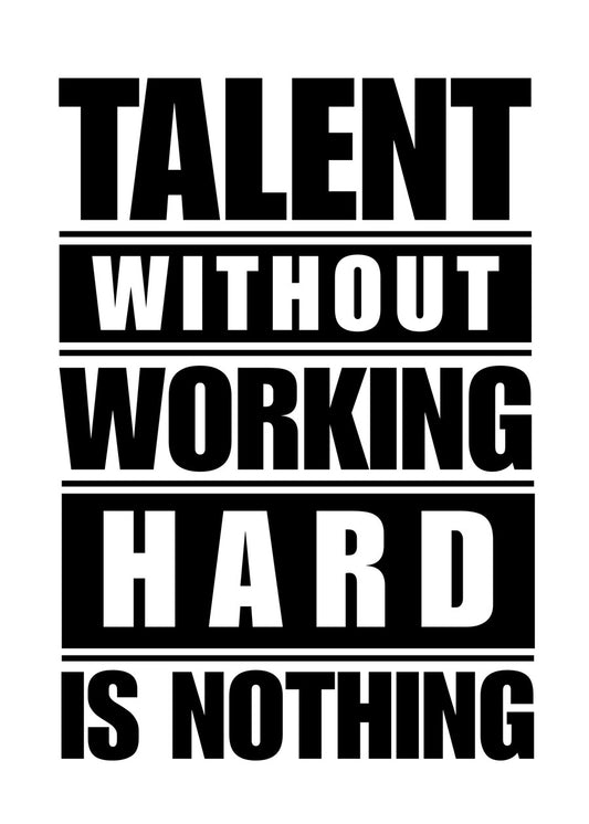 Talent Without Working Hard Is Nothing
