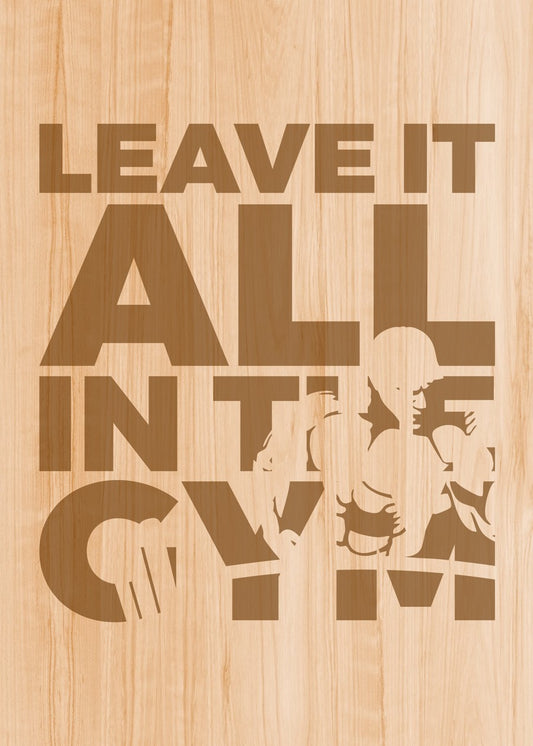 Leave It All in The Gym