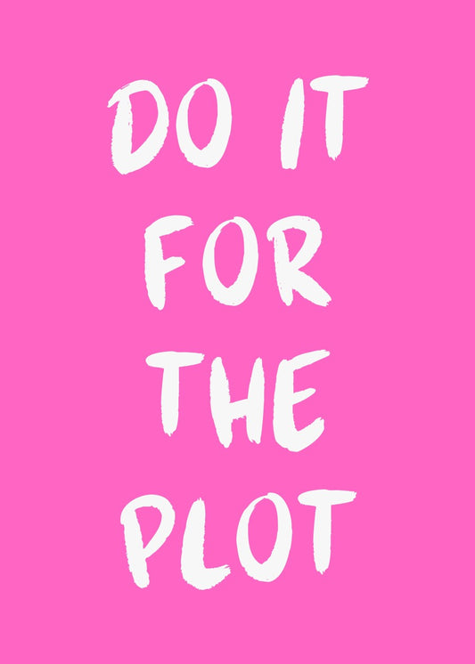 Do it for the plot