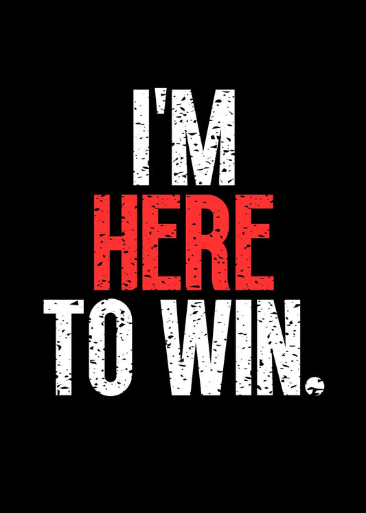  I'm Here To Win