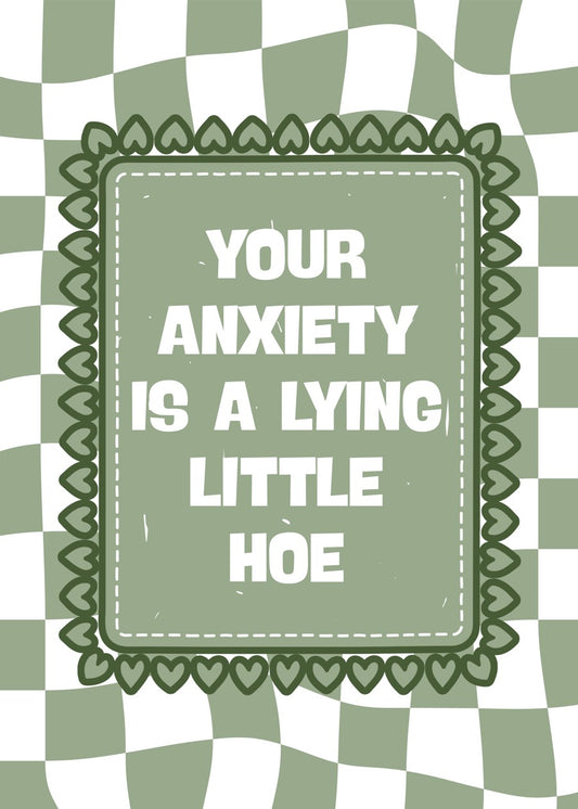 Your Anxiety Is A Lying Little Hoe