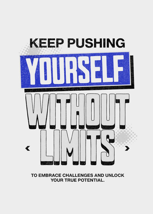 Keep pushing yourself without limits
