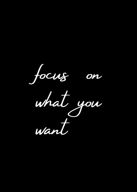 Focus on what you want