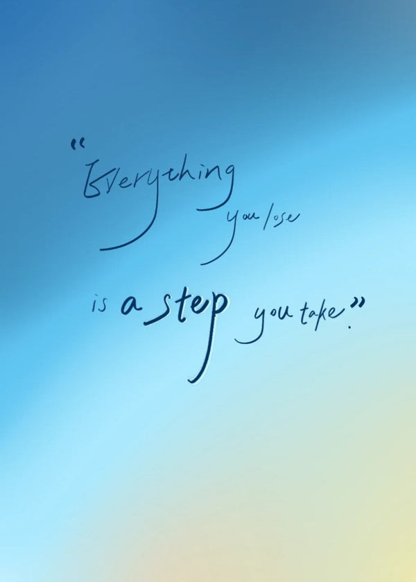 Everything You Lose is a Step You Take