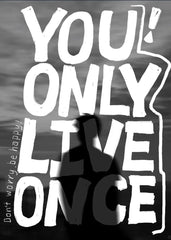 You Only Live Once