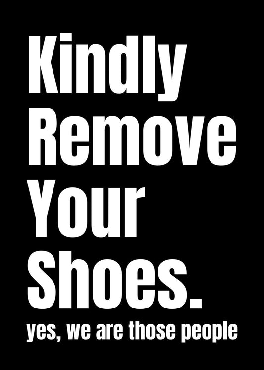 Kindly Remove Your Shoes