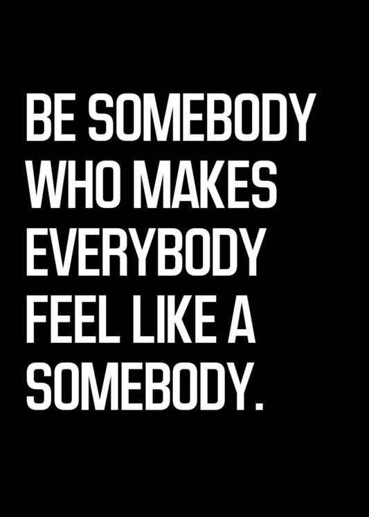 Inspirational Be Somebody