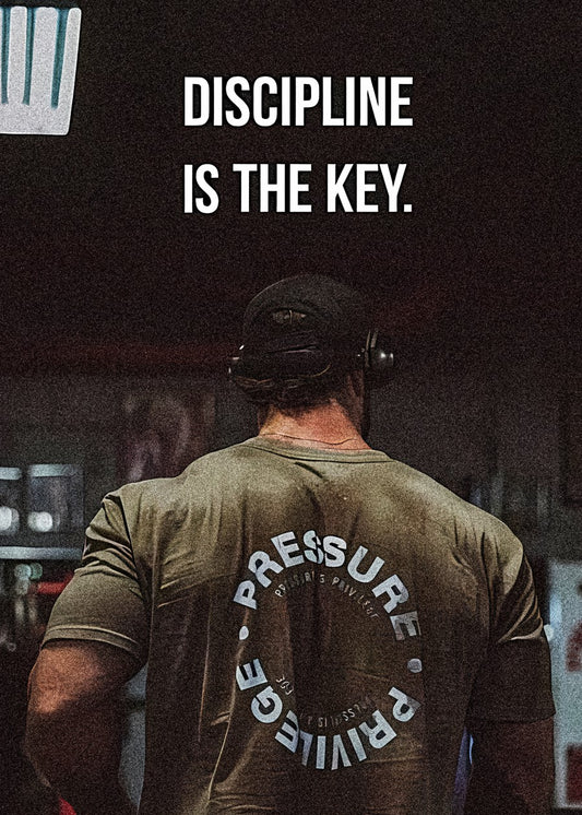 DISCIPLINE IS THE KEY.