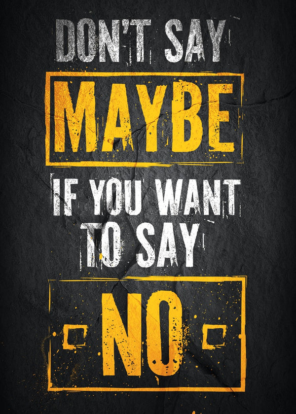 Don't Say Maybe, If You Want To Say No text art