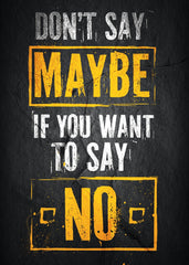 Don't Say Maybe, If You Want To Say No text art