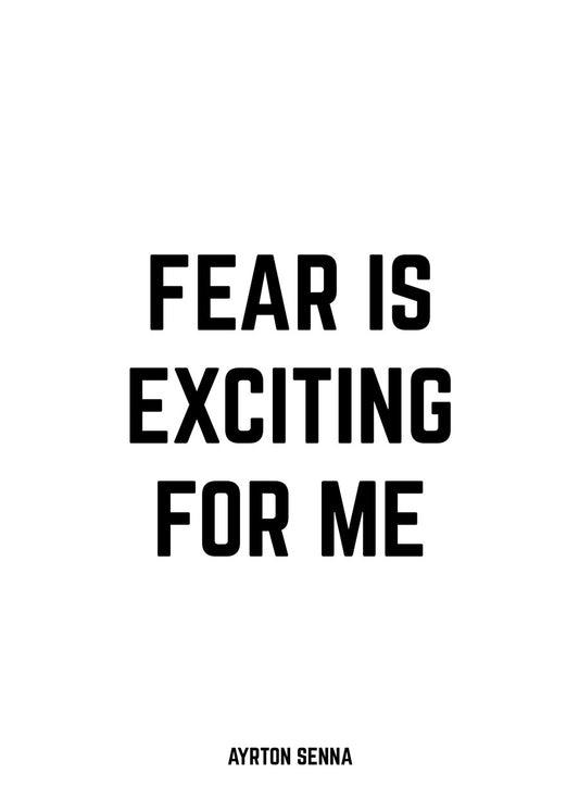 Fear Is Exciting For Me
