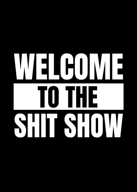 Welcome to The Shit Show