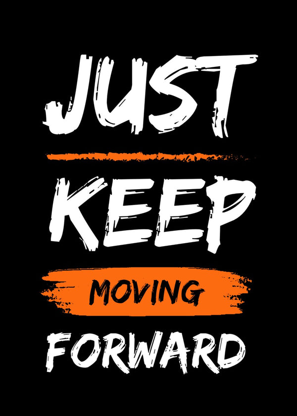 Just Keep Moving Forward Quote