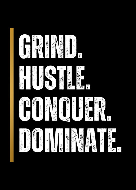Grind Hustle Conquer Dominate