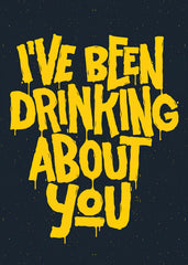 I've been drinking about you quote