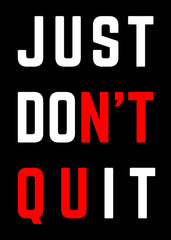 Just Do It, Don't Quit