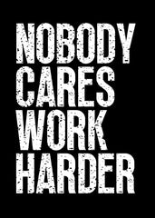 Nobody Cares Work Harder