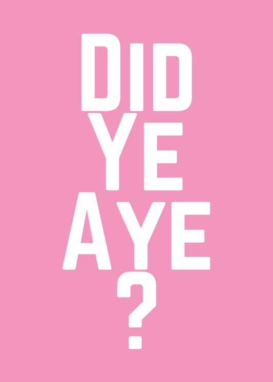 Did Ye Aye?