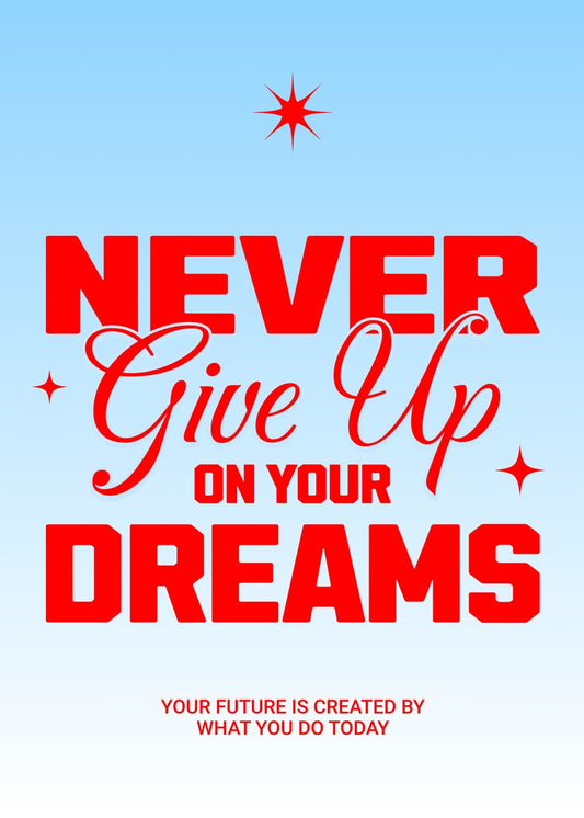 Never give up your dreams