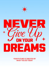 Never give up your dreams