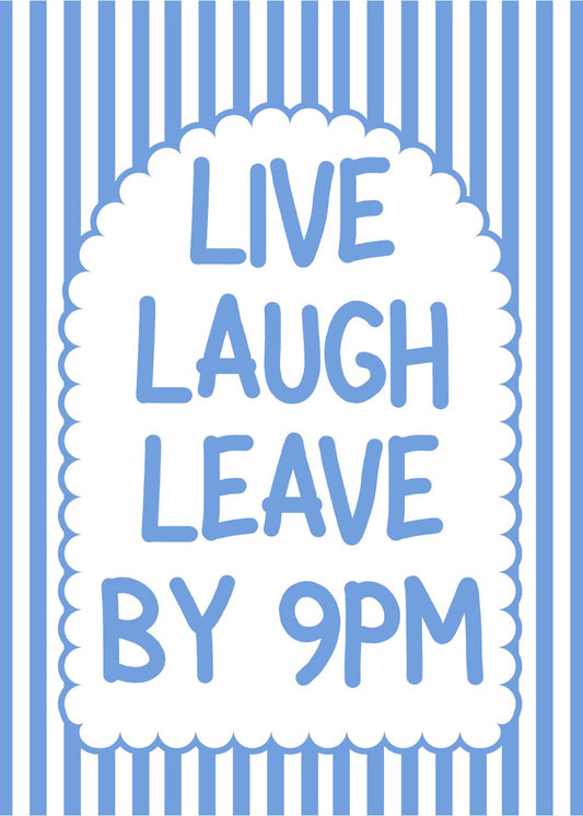 Live Laugh Leave By 9pm