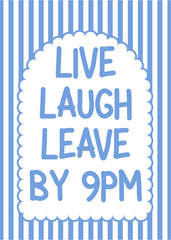 Live Laugh Leave By 9pm