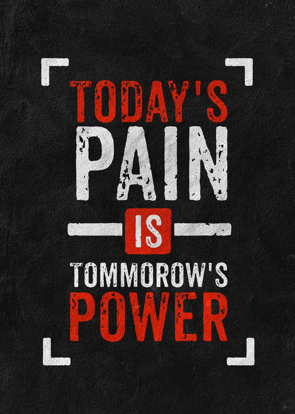 Today's Pain Is Tomorrow's Power text art