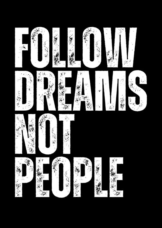 Follow dreams not people