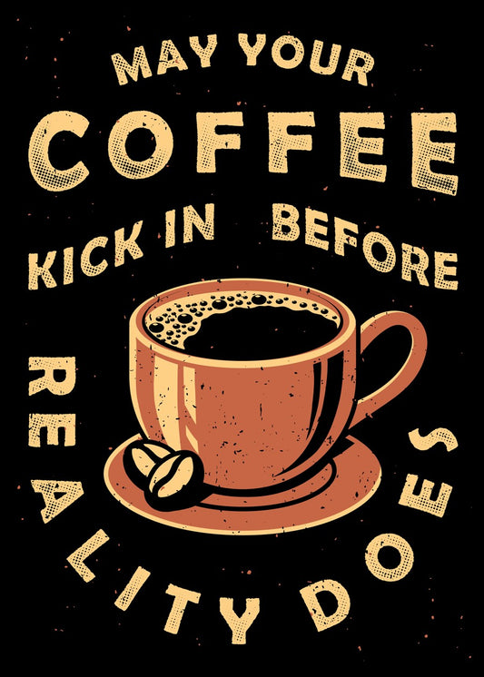 May Your Coffee Kick In Before